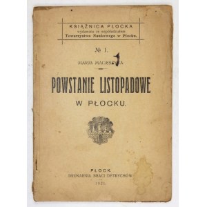 MACIESZYNA Marja - Powstanie listopadowe w Płocku. Płock 1921. Druk. Braci Detrychów. 16d, s. 65, [1]....