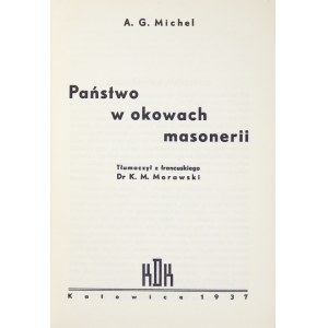 MICHEL A.G. - Państwo w okowach masonerii. Tłumaczył z francuskiego K. M. Morawski. Katowice 1937. Księg....