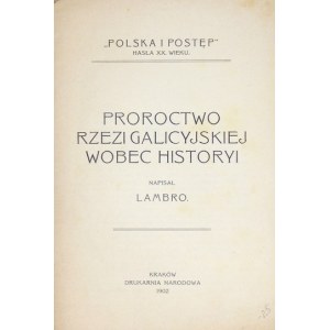 [NIEMOJEWSKI Andrzej] - Proroctwo rzezi galicyjskiej wobec historyi. Napisał Lambro [pseud.]. Kraków 1902....