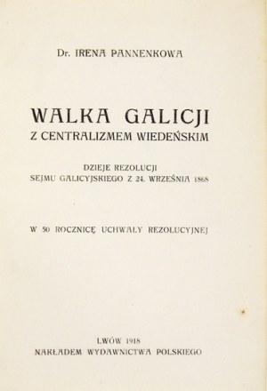 PANNENKOWA Irena - Walka Galicji z centralizmem wiedeńskim. Dzieje rezolucji Sejmu galicyjskiego z 24 września 1868. W 5...
