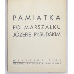[PIŁSUDSKI J.]. Pamiątka po Marszałku Józefie Piłsudskim. Warszawa 1936. Główna Księgarnia Wojskowa. 16 podł., k. [360]....