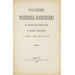 POGRZEB Tadeusza Kościuszki w grobach królów w katedrze krakowskiej r. 1818 - dnia 23 czerwca. Kraków 1880. W....