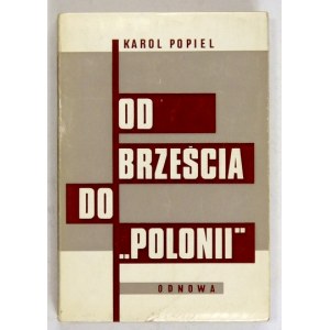 POPIEL Karol - Od Brześcia do Polonii. Londyn 1967. Odnowa. 16d, s. 328, tabl. 1....