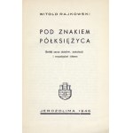 RAJKOWSKI Witold - Pod znakiem półksiężyca. Krótki zarys dziejów, instytucji i rozgałęzień islamu....