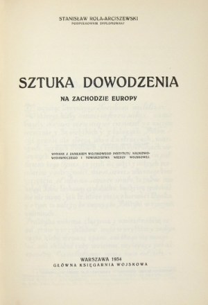ROLA-ARCISZEWSKI Stanisław - Sztuka dowodzenia na zachodzie Europy. Warszawa 1934. Główna Księgarnia Wojskowa. 4, s. [6]...