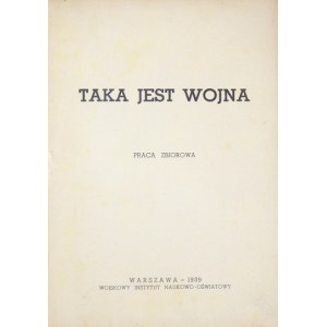 TAKA jest wojna. Praca zbiorowa. Warszawa 1939. Wojskowy Instytut Naukowo-Oświatowy. 8, s. [4], 250, [1]. opr....