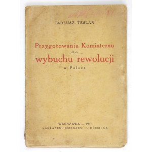 TESLAR Tadeusz - Przygotowania Kominternu do wybuchu rewolucji w Polsce. Warszawa 1931. Księg. F. Hoesicka. 16d, s....