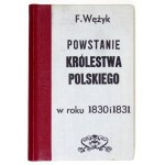 WĘŻYK Franciszek - Powstanie Królestwa Polskiego w roku 1830 i 1831. Pamiętnik spisany w r. 1836. Kraków 1895....