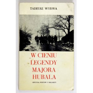 WYRWA Tadeusz - W cieniu legendy majora Hubala. Londyn 1974. Oficyna Poetów i Malarzy. 8, s. 125, [1], tabl. 2....