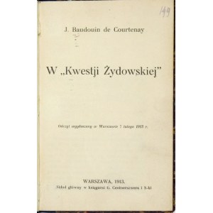 BAUDOUIN de Courtenay J[an] - W Kwestji Żydowskiej. Odczyt wygłoszony w Warszawie 7 lutego 1913 r....