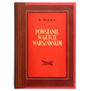 MARK B[ernard] - Powstanie w getcie warszawskim na tle ruchu oporu w Polsce. Geneza i przebieg....