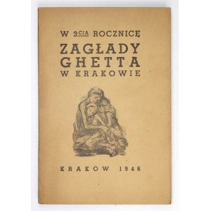 W 3-CIĄ rocznicę zagłady ghetta w Krakowie (13 III 1943-13 III 1946). Kraków 1946. Wojewódzka Żydowska Komisja Hist....