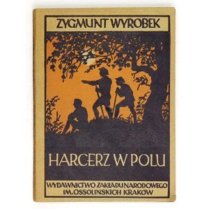 WYROBEK Zygmunt - Harcerz w polu. Zabawy i gry terenowe. Wyd. V [właśc. VI]. Kraków 1946. Ossolineum. 16d, s....
