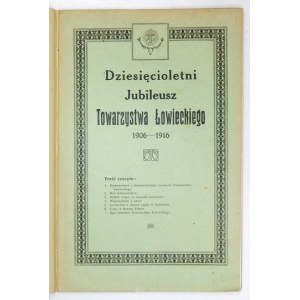 DZIESIĘCIOLETNI Jubileusz Towarzystwa Łowieckiego 1906-1916. Poznań 1916. Druk. Pracy. 4, s. 26, [2]. opr. późn....