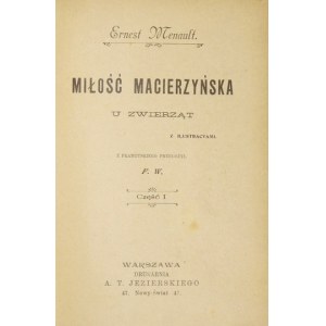 MENAULT Ernest - Miłość macierzyńska u zwierząt. Z ilustracyami. Z francuskiego przeł. F. W. [= Franciszek Wermiński]...