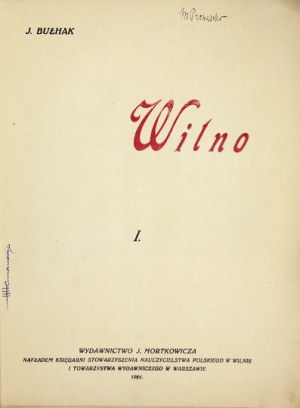 BUŁHAK J[an] - Wilno. [Cz.] 1. Wilno 1924. Wyd. J. Mortkowicza, Warszawa. Nakł. Księg. Stow. Nauczycielstwa Pol....