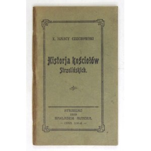 CZECHOWSKI Ignacy - Historja kościołów strzelińskich. Strzelno 1929. Nakł. autora. 16d, s. [8], 104....