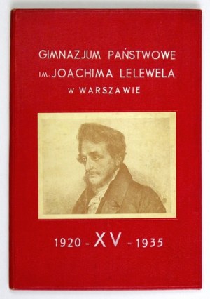 GIMNAZJUM Państwowe im. Joachima Lelewela w Warszawie. XV. 1920-1935. Warszawa 1935. Tow. Przyjaźni Gimnazjum [...]....