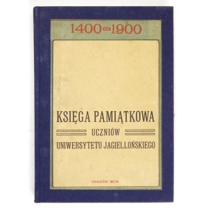 KSIĘGA pamiątkowa uczniów Uniwersytetu Jagiellońskiego wydana staraniem i nakładem młodzieży akademickiej ku uczczeniu 5...