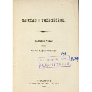 ŁEPKOWSKI Józef - Gniezno i Trzemeszno. Wiadomości zebrane przez ... Kraków 1863. Druk. Czasu. 16d, s. [2], 45....