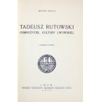 ROLLE Michał - Tadeusz Rutowski, pomnożyciel kultury lwowskiej. Z ilustracją w tekście. Lwów 1932....