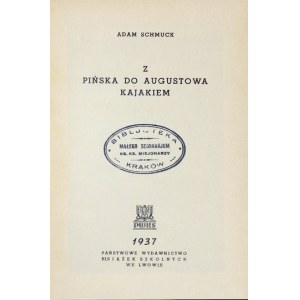 SCHMUCK Adam - Z Pińska do Augustowa kajakiem. Lwów 1937. PWKS. 8, s. 87, [1]. opr. ppł....