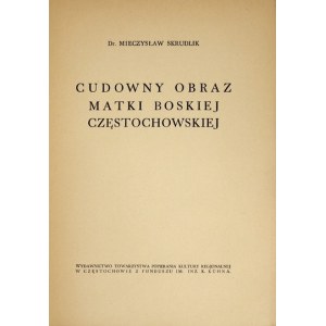 SKRUDLIK Mieczysław - Cudowny obraz Matki Boskiej Częstochowskiej. Częstochowa [1933]....