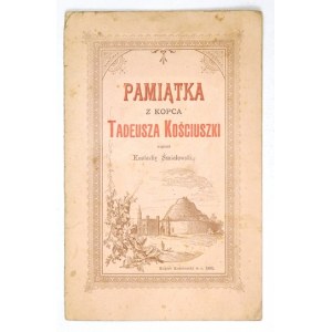 ŚMIAŁOWSKI Eustachy - Pamiątka z Kopca Tadeusza Kościuszki. Kraków 1893. Nakł. Towarzystwa im. T. Kościuszki. 16d,...