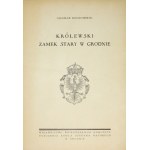 WOJCIECHOWSKI Jarosław - Królewski Zamek Stary w Grodnie. Grodno 1936. Wojewódzki Komitet Uczczenia Króla Stefana Batore...