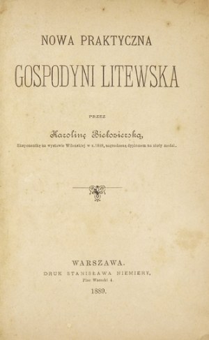 BIEŁOZIERSKA Karolina - Nowa praktyczna gospodyni litewska. Warszawa 1889. Druk S. Niemiery. 16d, s. VIII, [9]-354....