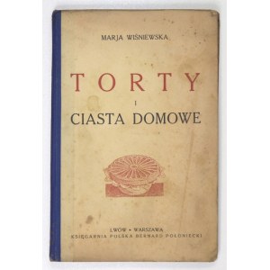 WIŚNIEWSKA Marja - Torty i ciasta domowe. 503 przepisów [!] z najlepszych źródeł [...]. Lwów-Warszawa [1930]...