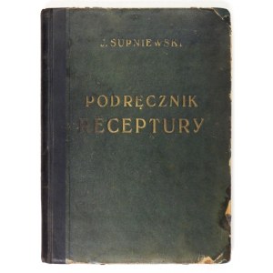 SUPNIEWSKI J[anusz] - Podręcznik receptury. Nakład drugi. Warszawa 1939. Ajencja Wydawnicza Delta. 8, s. [8], 131, [1]...