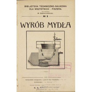 [DOMINIKIEWICZ Mieczysław] - Wyrób mydła. Łódź 1919. Księg. L. Fiszera. 16d, s. 172. [...