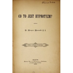 MORAWSKI Maryan - Co to jest hypnotyzm? Kraków 1889. Druk W. L. Anczyca i Sp. 8, s. 34. Odb. z ...