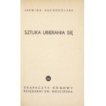 SUCHODOLSKA Jadwiga - Sztuka ubierania się. Poznań [1937]. Księg. św. Wojciecha. 16d, s. 120. brosz. Skarbczyk Domowy, [...