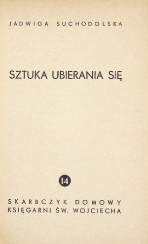 SUCHODOLSKA Jadwiga - Sztuka ubierania się. Poznań [1937]. Księg. św. Wojciecha. 16d, s. 120. brosz. Skarbczyk Domowy, [...