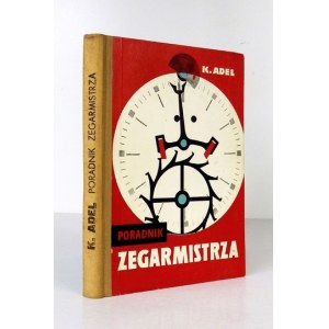 ADEL Kazimierz - Poradnik zegarmistrza. Warszawa 1965. Wyd. Przemysłu Lekkiego i Spożywczego. 8, s. 341, [2]. opr....