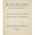 KATALOG prac konkursowych na marki pocztowe Królestwa Polskiego. Warszawa 1918. Warszawskie Tow. Artystyczne. 16, s....