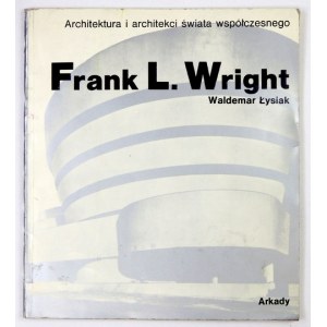 ŁYSIAK Waldemar - Frank Lloyd Wright. Warszawa 1982. Arkady. 8, s. 30, [2], tabl. 30....
