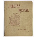 WITKIEWICZ S. - Juljusz Kossak. 260 rys. w tekście. Warszawa 1912.