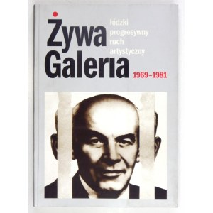 ŻYWA Galeria. Łódzki progresywny ruch artystyczny 1969-1992. Łódź 2000. Łódzki Dom Kultury, Galeria FF. 4, s....