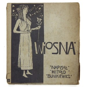 BUNIKIEWICZ Witołd - Wiosna. Warszawa-Kraków 1911. G. Gebethner i S-ka. 16d, s. 59....