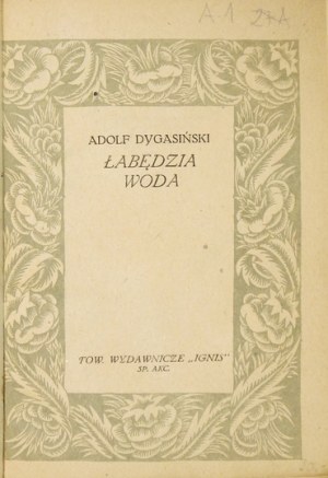 DYGASIŃSKI A. - Łabędzia wola. 1922. W oprawie wyd. F. Radziszewskiego.