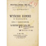 GASZYŃSKI Konstanty - Wyścigi konne w Warszawie, Gra i karciarze, Pan Dezydery Boczko i sługa jego. Lwów [1887]....