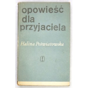 POŚWIATOWSKA Halina - Opowieść dla przyjaciela. Kraków 1966, Wyd. Literackie. 16d, S. 249, [3]. Broschüre,.