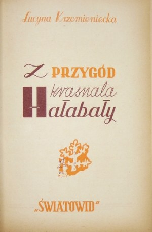 KRZEMIENIECKA Lucyna - Z przygód krasnala Hałabały. Warszawa [1948]. 