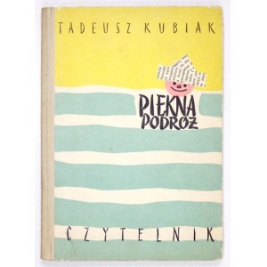 KUBIAK Tadeusz - Beautiful journey. Illustrated by Jerzy Desselberger. Warsaw 1959, Czytelnik. 8, s. 49, [7]. Opry....