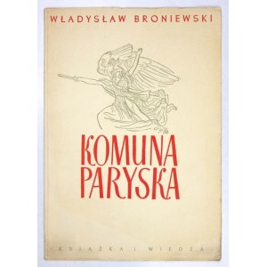 BRONIEWSKI Władysław - Komuna paryska. Warszawa 1950. Książka i Wiedza. 4, s. 18, [2]....
