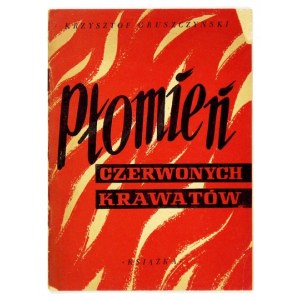 GRUSZCZYŃSKI Krzysztof - Płomień czerwonych krawatów. Poemat. Warszawa 1948. Książka i Wiedza. 16d, s. 21, [1]....