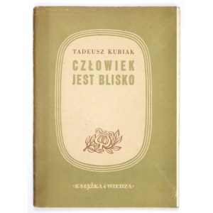 KUBIAK Tadeusz - Człowiek jest blisko. Warszawa 1949. Książka i Wiedza. 8, s. 76, [2]....